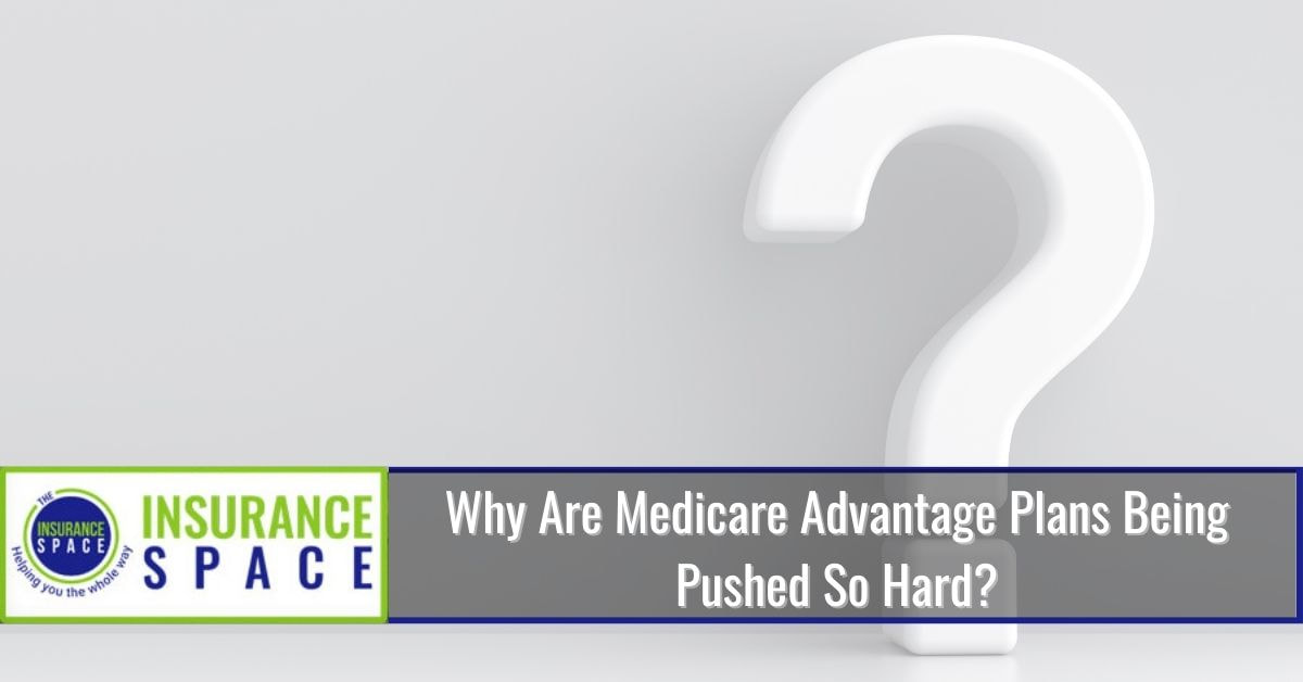 Are Medicare Advantage Plans Being Pushed So Hard